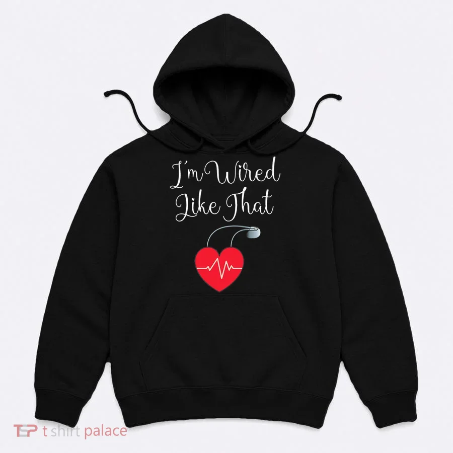 Pacemaker Funny ICD Surgery Gift Im Wired Like That Hoodie