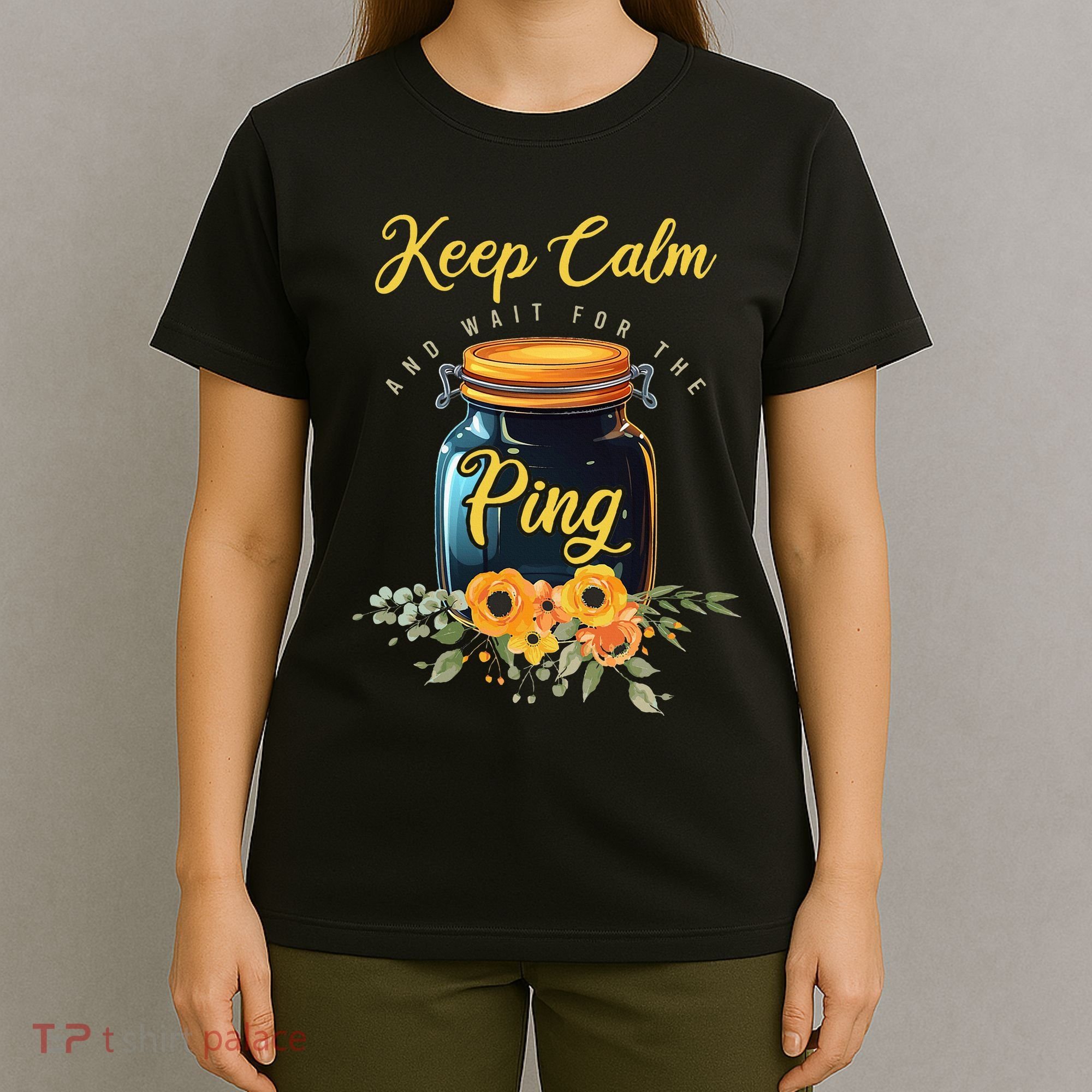 Preserving Food Keep Calm And Wait For The Ping Home Canning T-Shirt