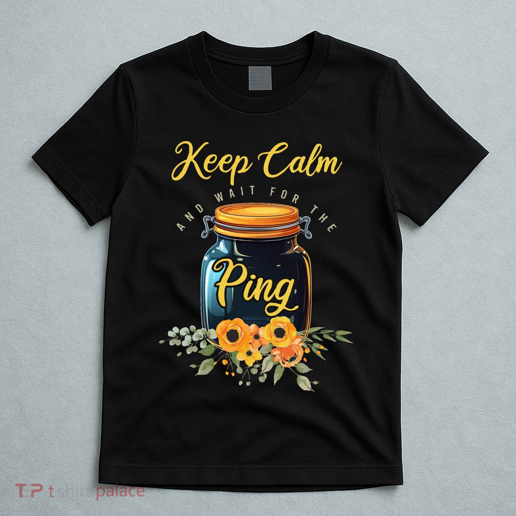 Preserving Food Keep Calm And Wait For The Ping Home Canning T-Shirt