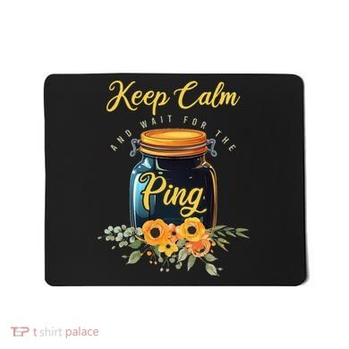Preserving Food Keep Calm And Wait For The Ping Home Canning Mousepad