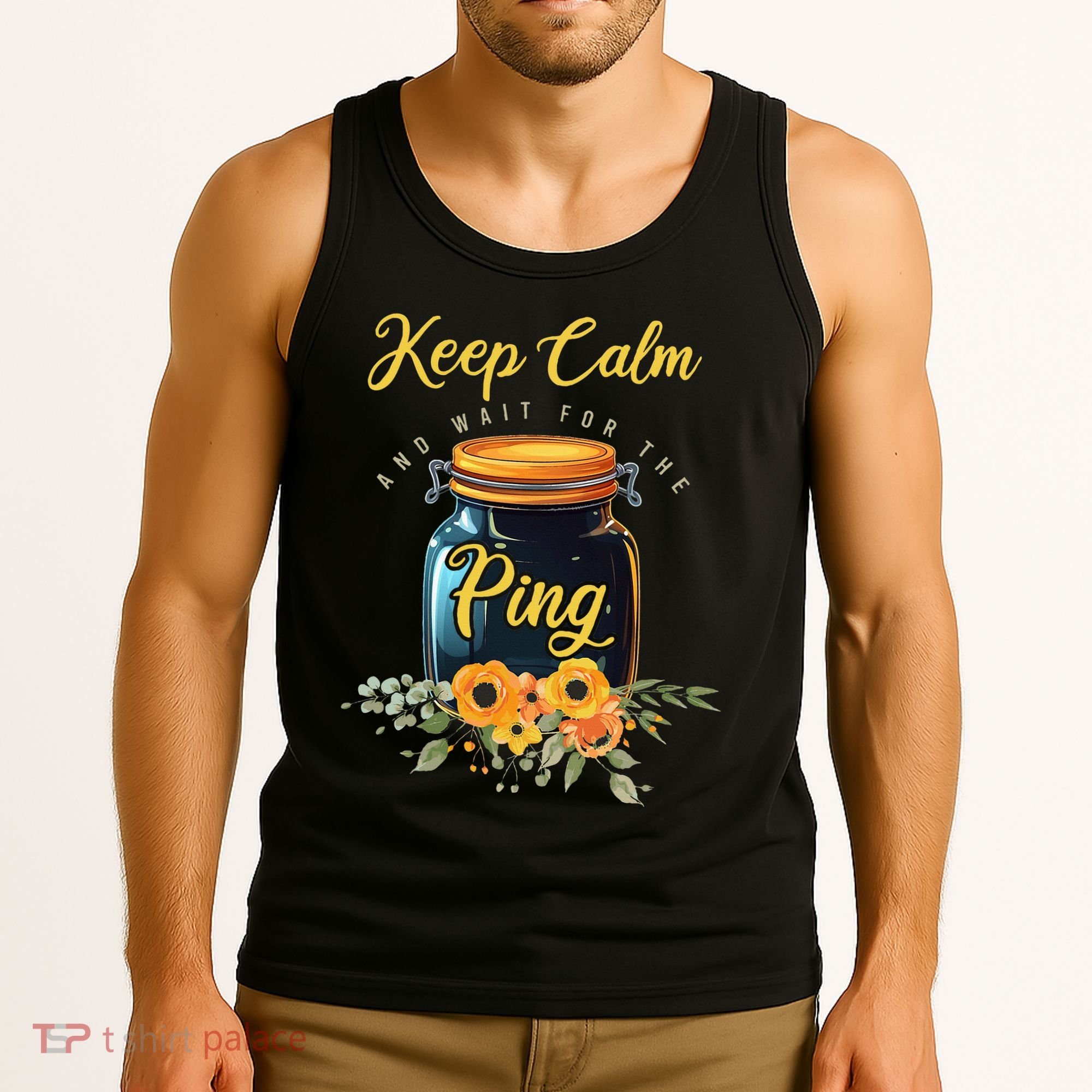 Preserving Food Keep Calm And Wait For The Ping Home Canning Tank Top