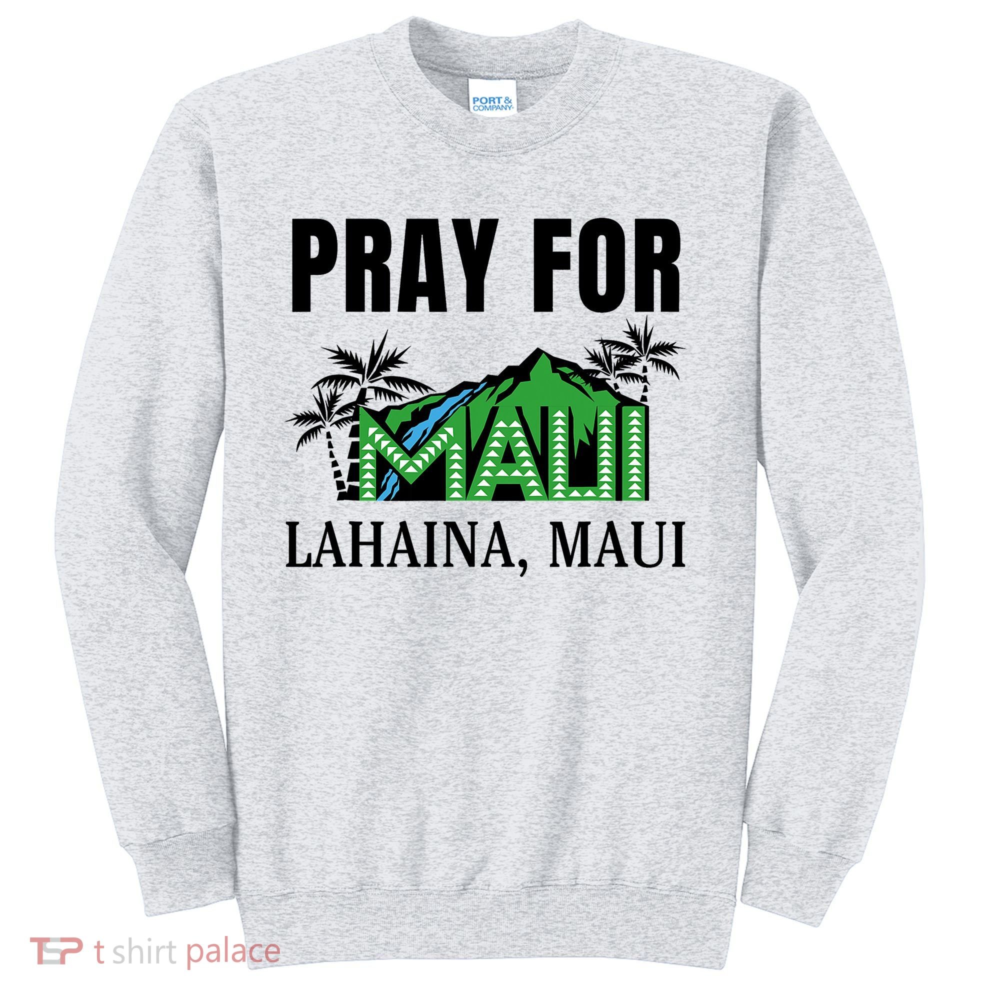 Pray For Lahaina Maui Hawaii Strong Wildfire Support  Strong Maui Sweatshirt