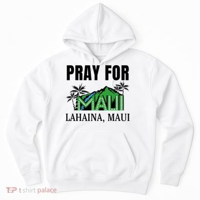 Pray For Lahaina Maui Hawaii Strong Wildfire Support  Strong Maui Hoodie