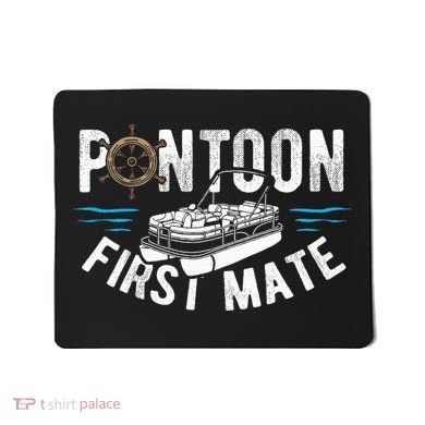 Pontoon First Mate Pontoon Boating Captain Pontoon Boat Mousepad