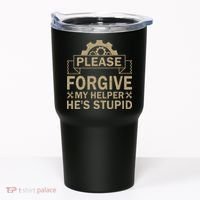 Please Forgive My Helper HeS Stupid Funny Saying Tumbler thumb 0