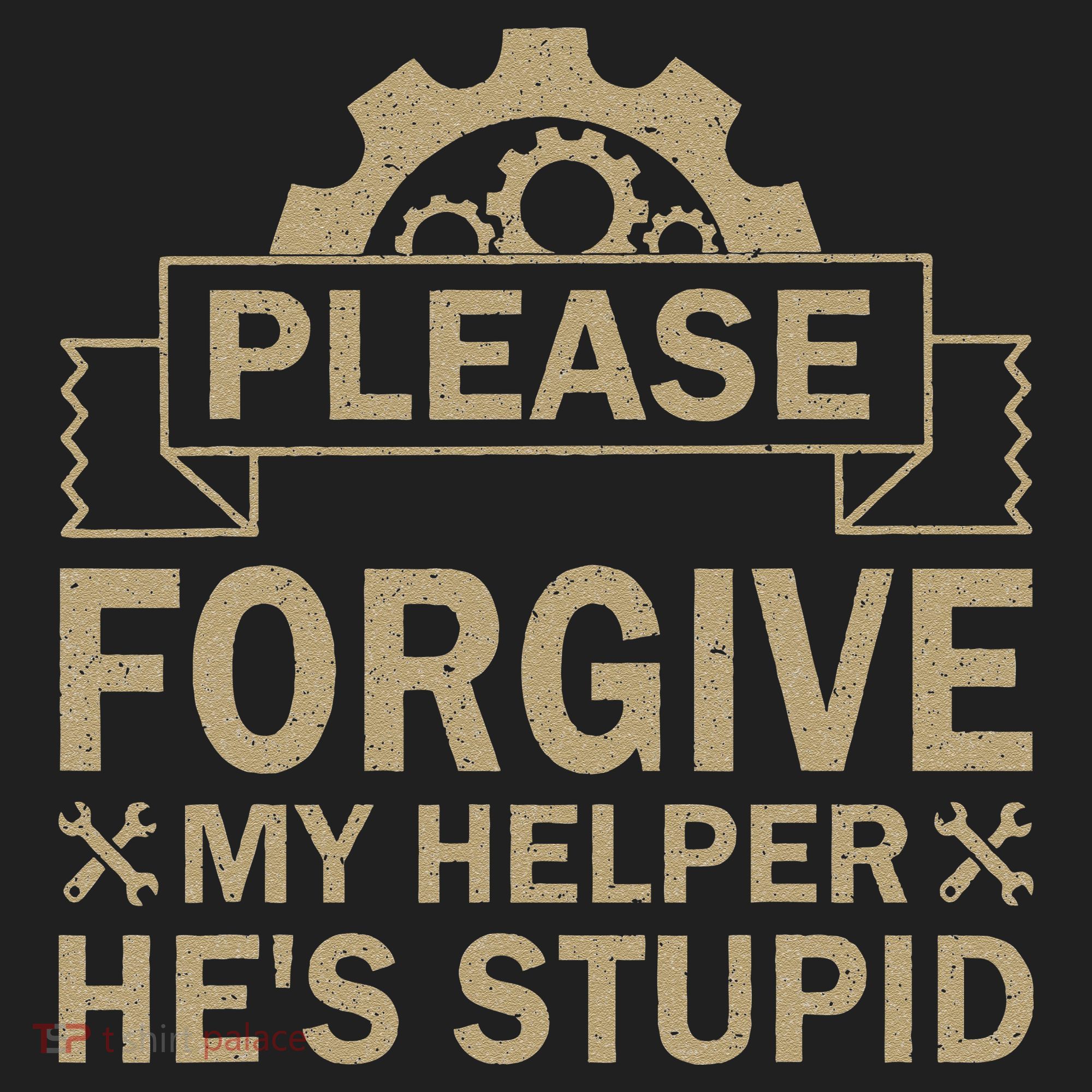 Please Forgive My Helper HeS Stupid Funny Saying Tumbler