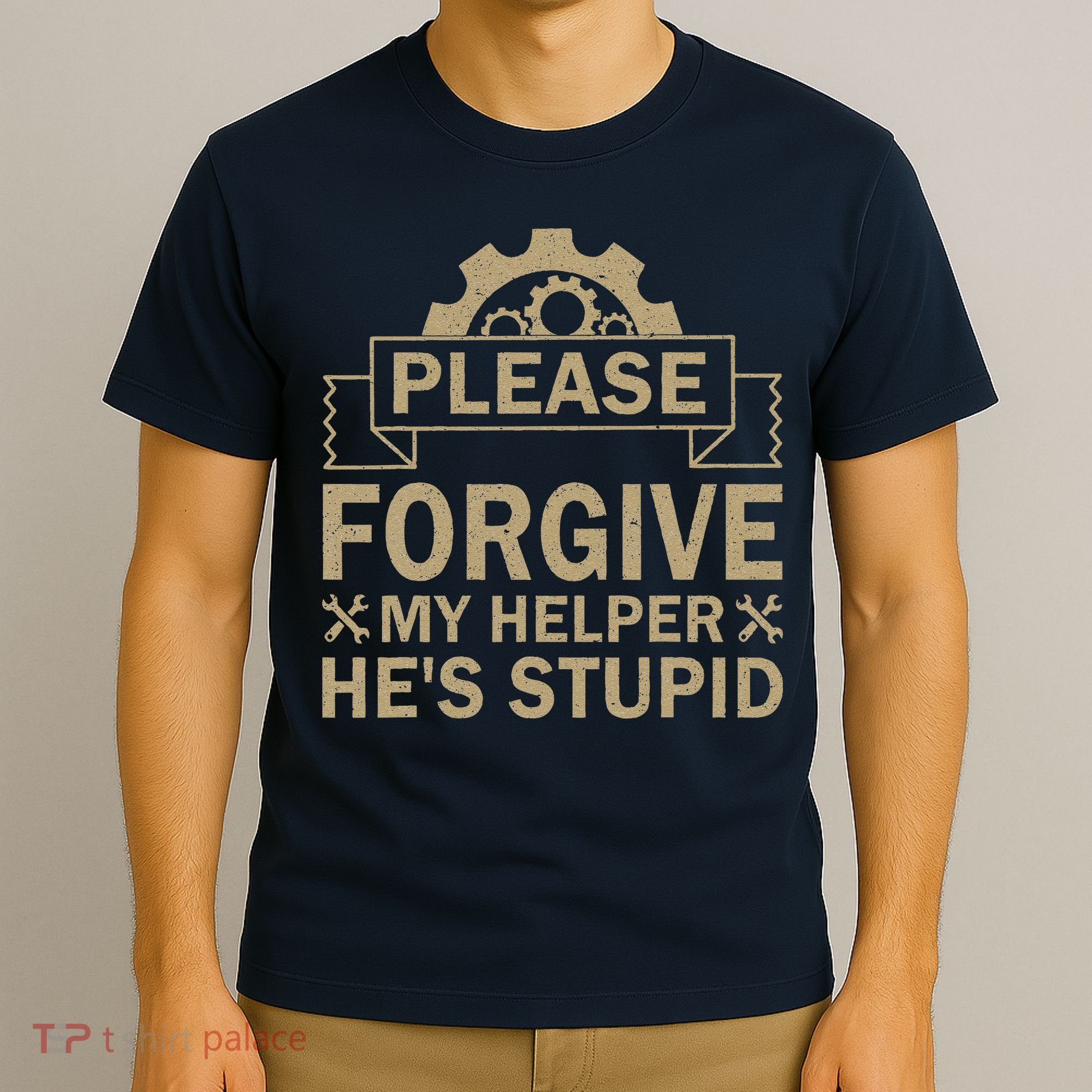 Please Forgive My Helper HeS Stupid Funny Saying T-Shirt