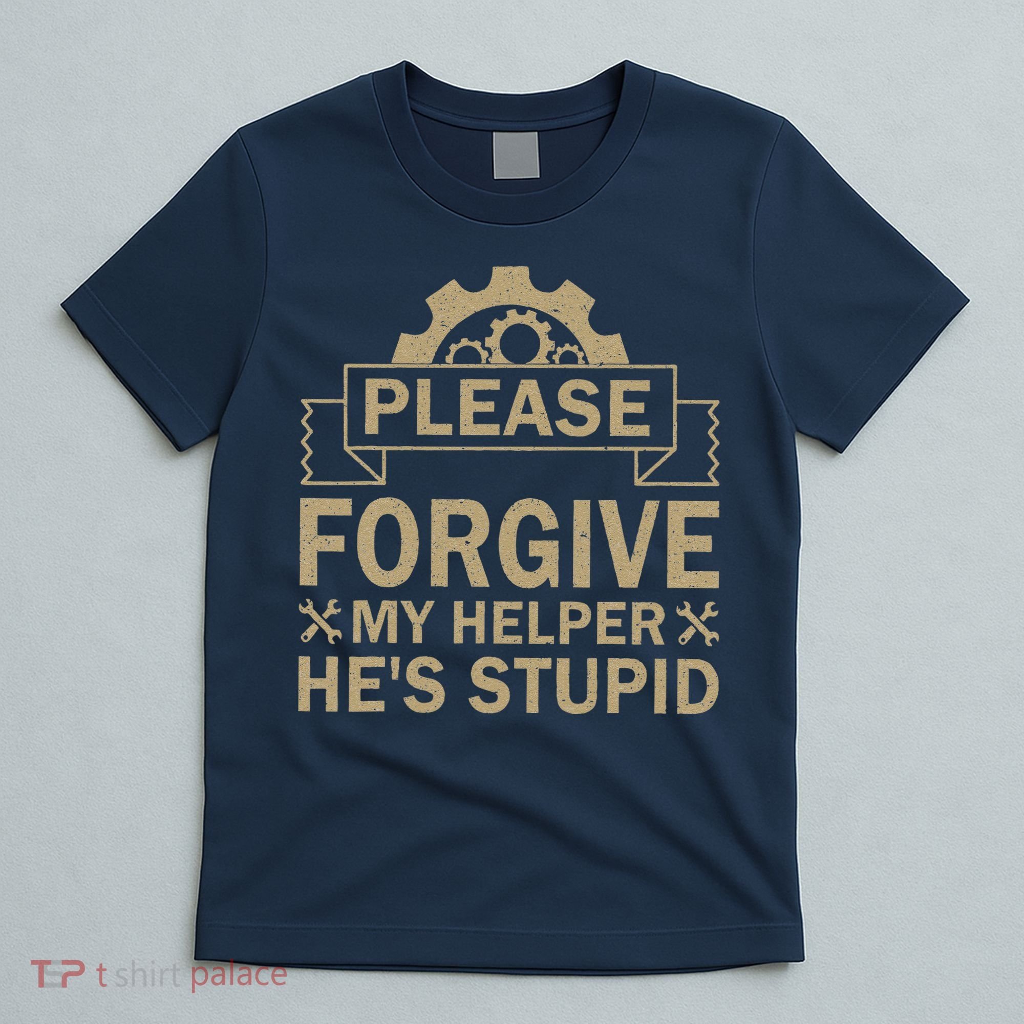 Please Forgive My Helper HeS Stupid Funny Saying T-Shirt