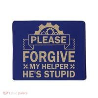Please Forgive My Helper HeS Stupid Funny Saying Mousepad thumb 0