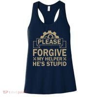 Please Forgive My Helper HeS Stupid Funny Saying Women's Tank Top thumb 0