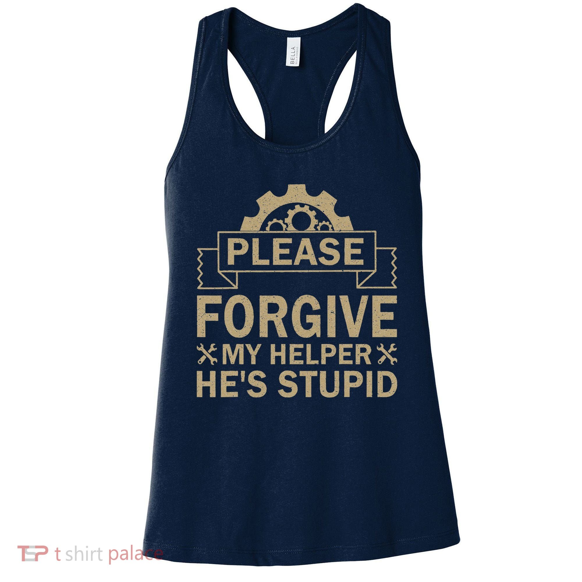 Please Forgive My Helper HeS Stupid Funny Saying Women's Tank Top