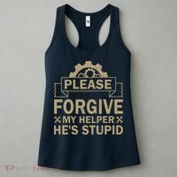 Please Forgive My Helper HeS Stupid Funny Saying Women's Tank Top thumb 3