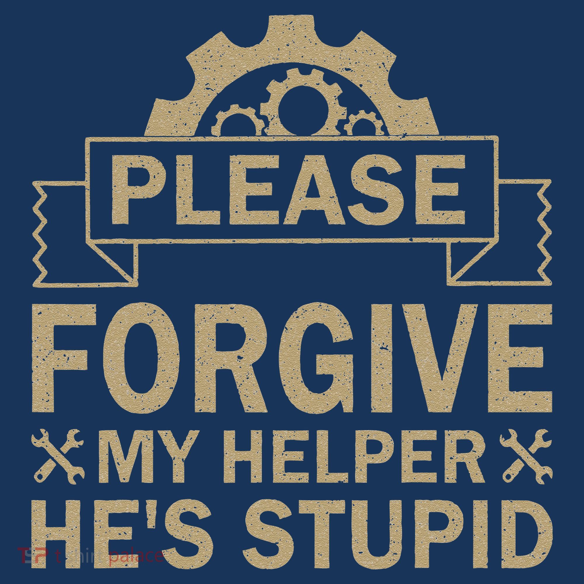 Please Forgive My Helper HeS Stupid Funny Saying Hat