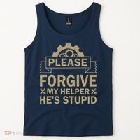 Please Forgive My Helper HeS Stupid Funny Saying Tank Top thumb 2