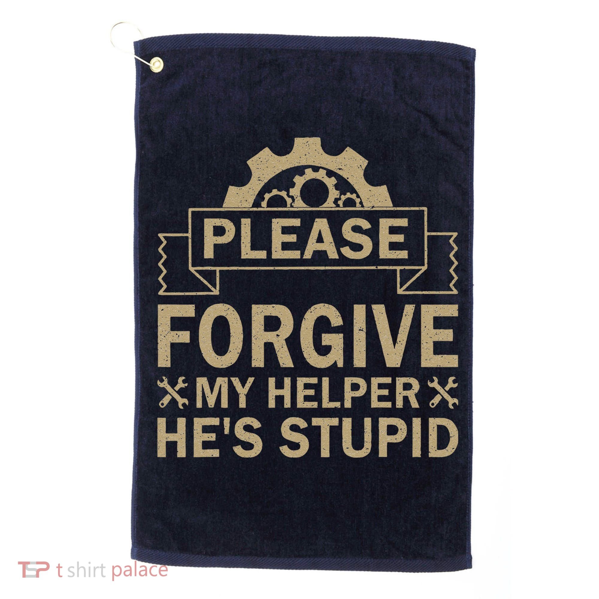 Please Forgive My Helper HeS Stupid Funny Saying Golf Towel
