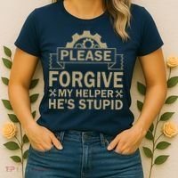 Please Forgive My Helper HeS Stupid Funny Saying Women's T-Shirt thumb 2