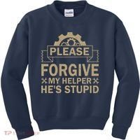 Please Forgive My Helper HeS Stupid Funny Saying Kids Sweatshirt thumb 0