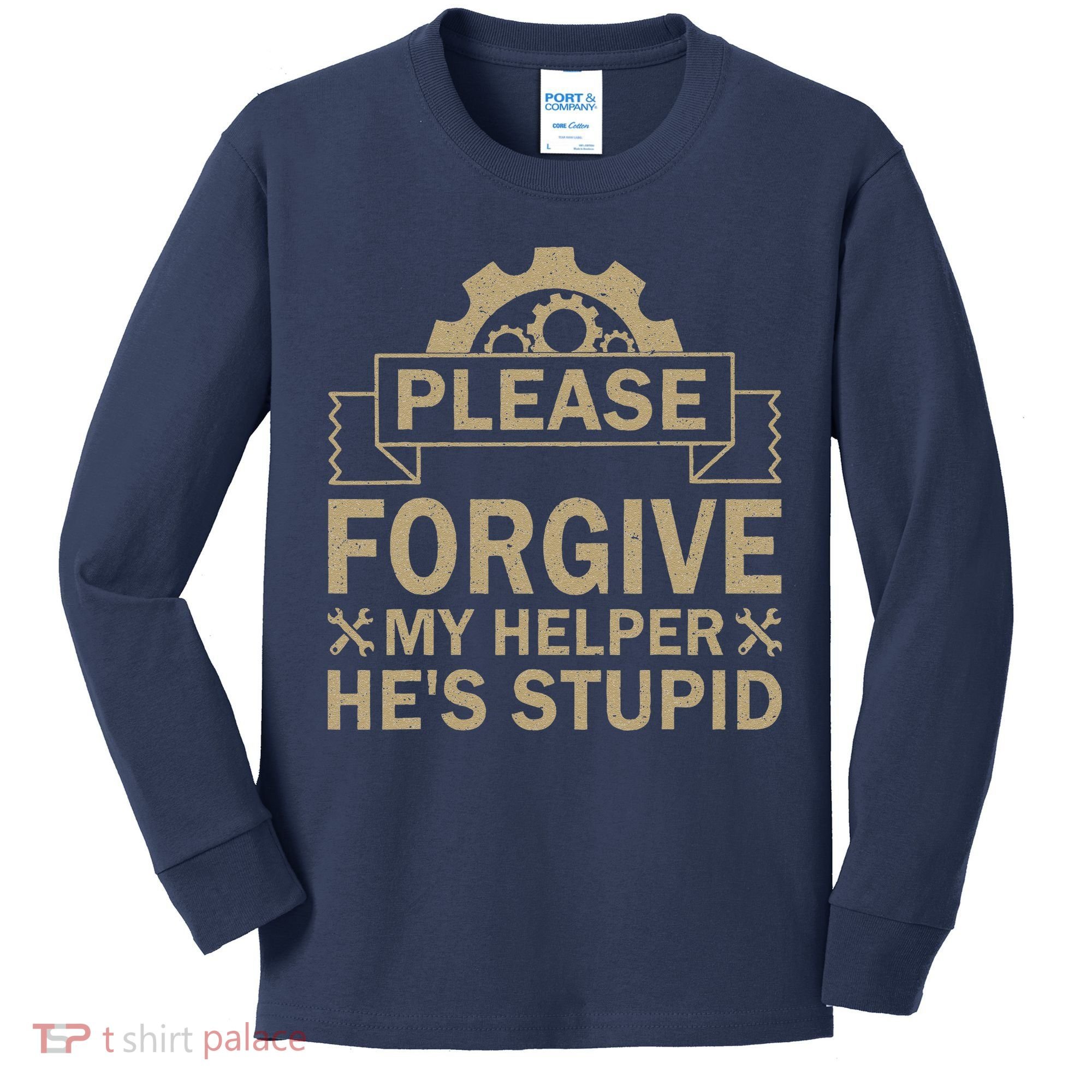 Please Forgive My Helper HeS Stupid Funny Saying Kids Long Sleeve Shirt