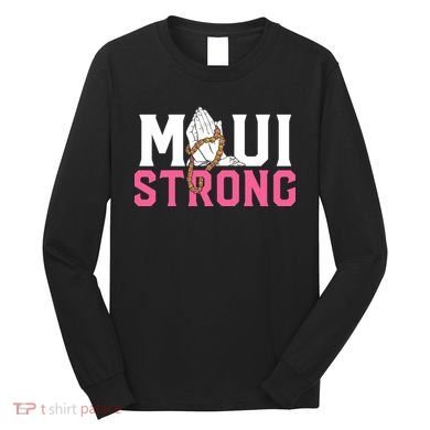 Pray For Maui Hawaii Strong Long Sleeve Shirt