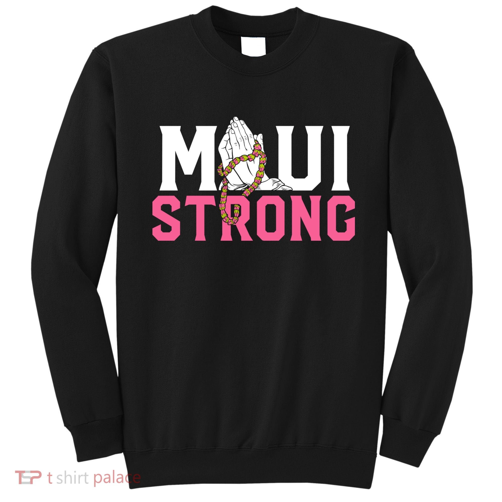 Pray For Maui Hawaii Strong Sweatshirt