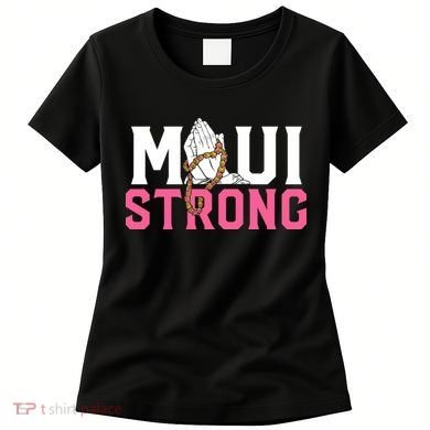 Pray For Maui Hawaii Strong Women's T-Shirt