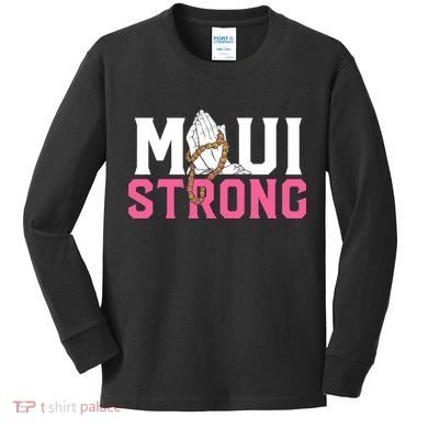 Pray For Maui Hawaii Strong Kids Long Sleeve Shirt