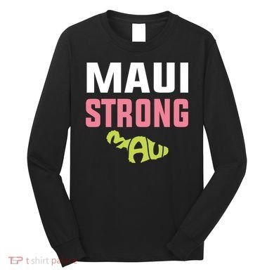 Pray For Maui Hawaii Strong Long Sleeve Shirt