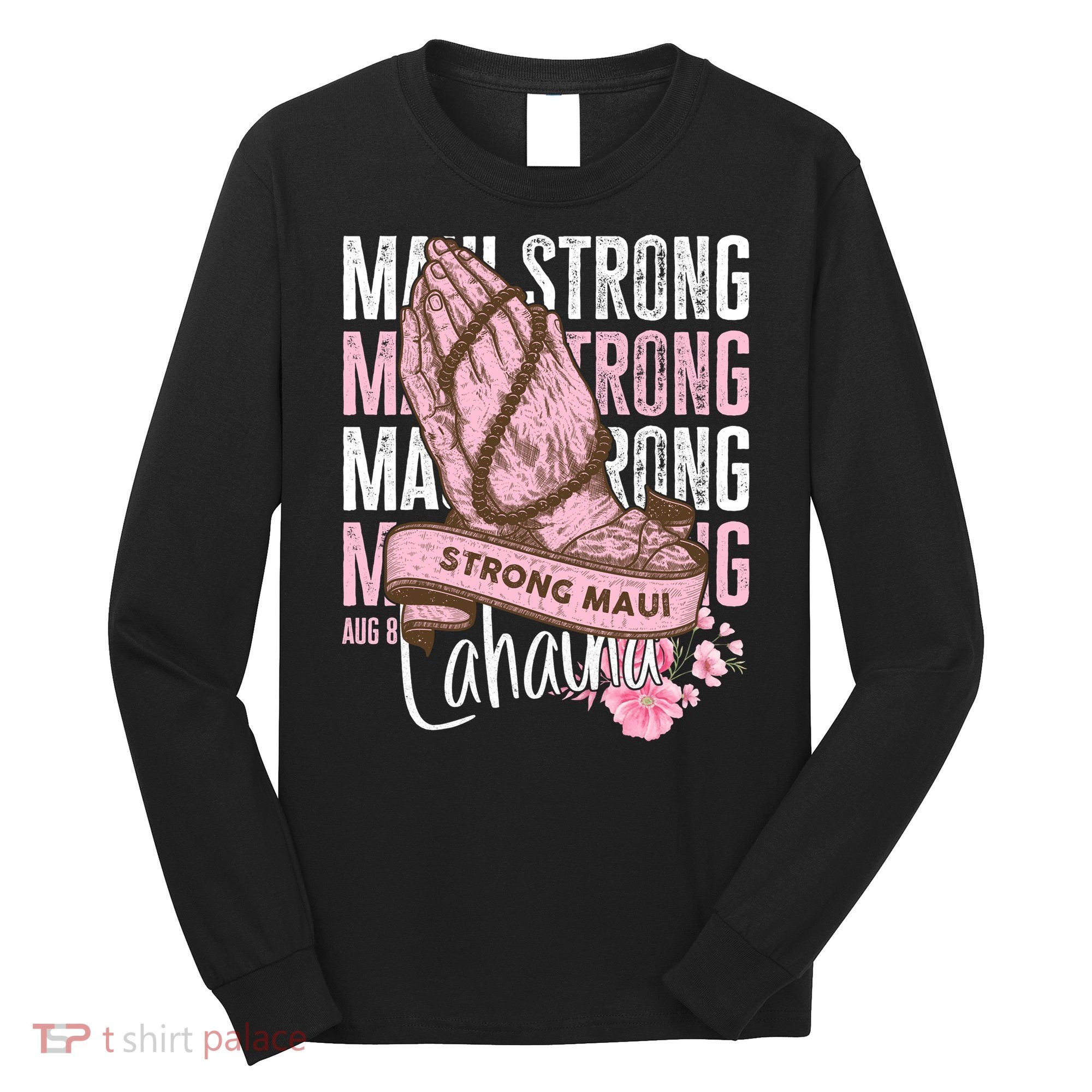 Pray For Maui Hawaii Strong Maui Lahaina Hawaiian Islands Long Sleeve Shirt