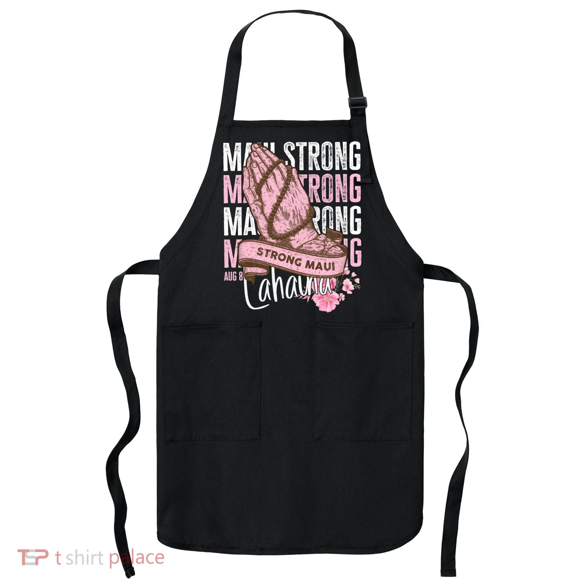 Pray For Maui Hawaii Strong Maui Lahaina Hawaiian Islands Apron