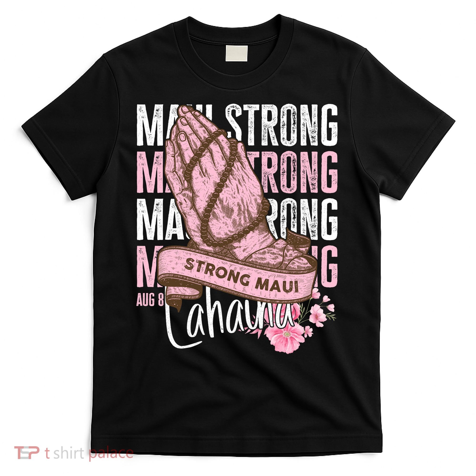 Pray For Maui Hawaii Strong Maui Lahaina Hawaiian Islands T-Shirt