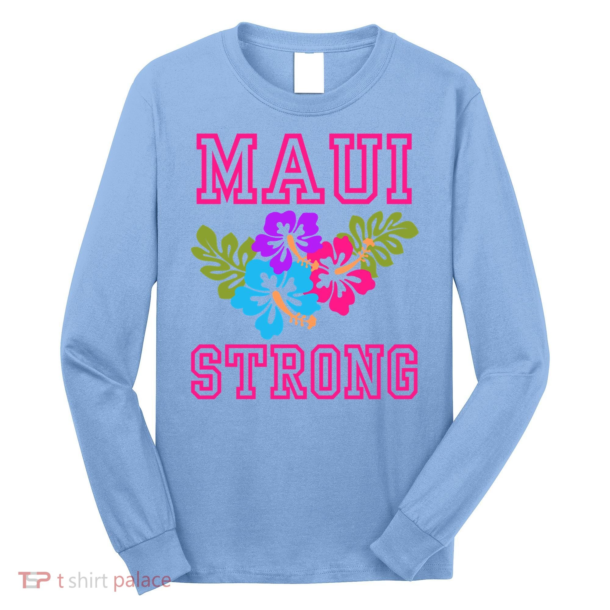 Pray For Maui Hawaii Strong Lahaina Hawaiian Islands Long Sleeve Shirt