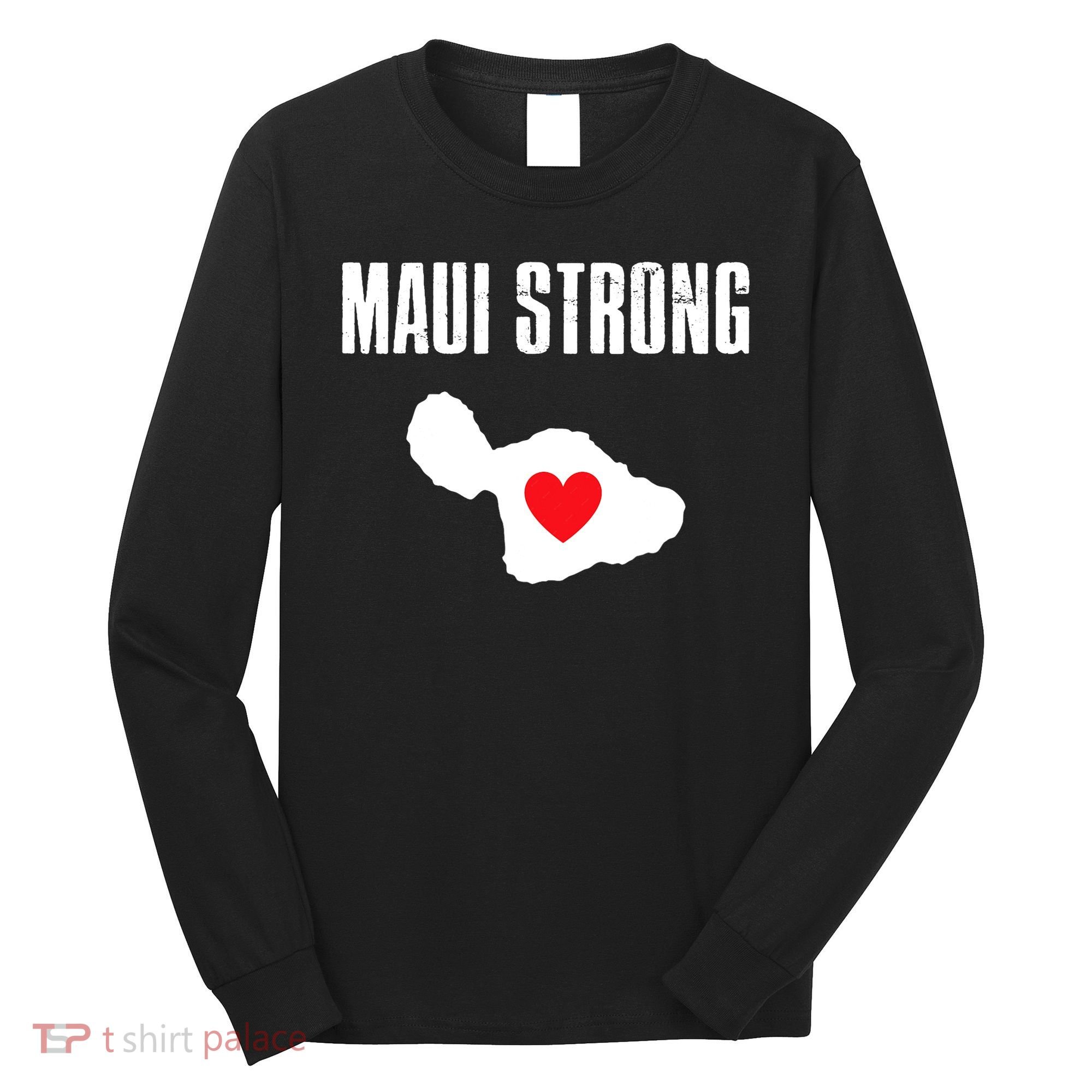 Pray For Maui Hawaii Maui Strong Maui Wildfire Relief Long Sleeve Shirt
