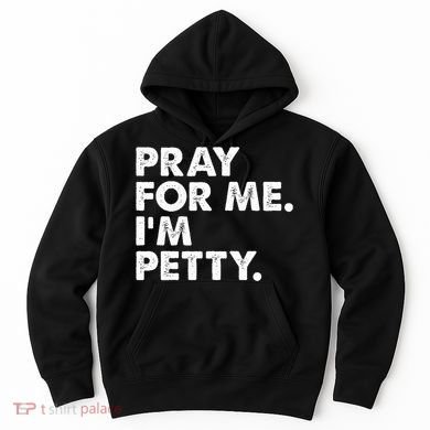 Pray For Me Im P.E.T.T.Y Funny Saying Hoodie