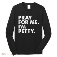 Pray For Me Im P.E.T.T.Y Funny Saying Long Sleeve Shirt thumb 0
