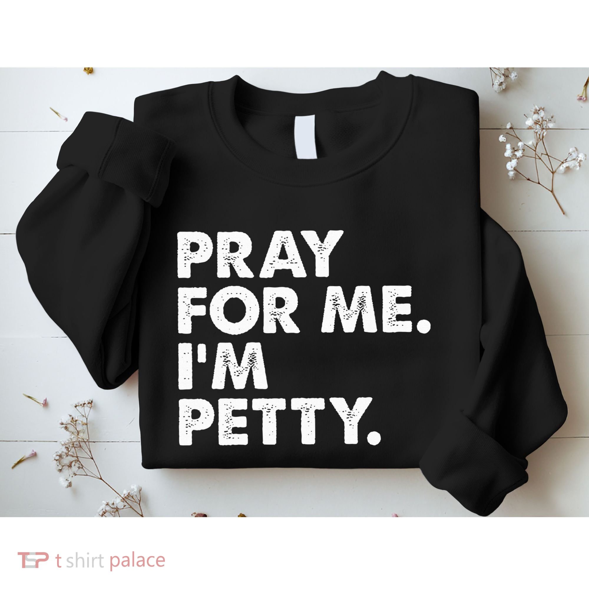 Pray For Me Im P.E.T.T.Y Funny Saying Sweatshirt
