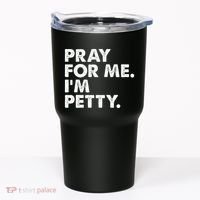 Pray For Me Im P.E.T.T.Y Funny Saying Tumbler thumb 0
