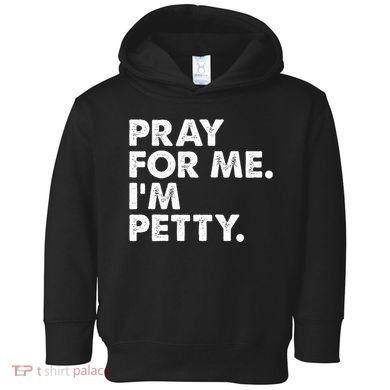 Pray For Me Im P.E.T.T.Y Funny Saying Toddler Hoodie