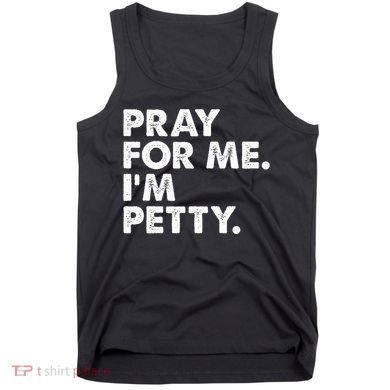 Pray For Me Im P.E.T.T.Y Funny Saying Tank Top