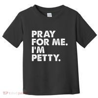 Pray For Me Im P.E.T.T.Y Funny Saying Toddler T-Shirt thumb 0