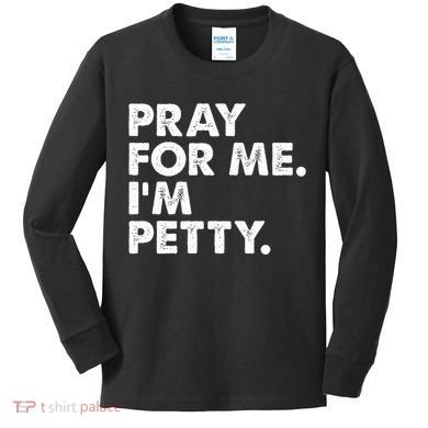 Pray For Me Im P.E.T.T.Y Funny Saying Kids Long Sleeve Shirt