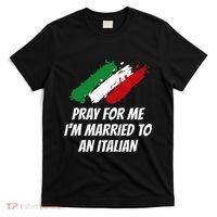 Pray for Me I'm Married to An Italian Funny Husband and Wife T-Shirt thumb 0