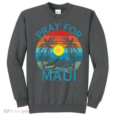 Pray For Maui Hawaii Strong Sweatshirt
