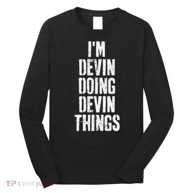 Personalized First Name I'm Devin Doing Devin Things  Long Sleeve Shirt