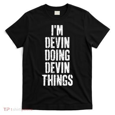Personalized First Name I'm Devin Doing Devin Things  T-Shirt