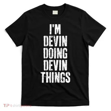 Personalized First Name I'm Devin Doing Devin Things  T-Shirt