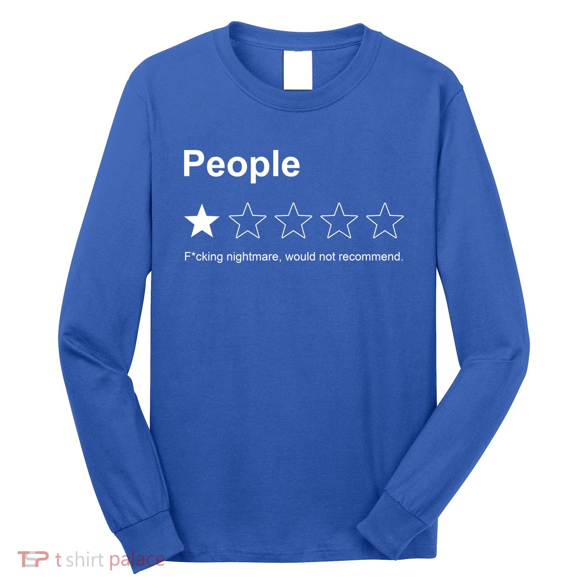 People F*cking Nightmare Would Not Recommend Funny Star Long Sleeve Shirt