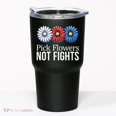 Pick Flowers Not Fights Tumbler