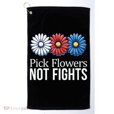 Pick Flowers Not Fights Golf Towel