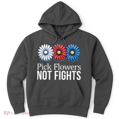 Pick Flowers Not Fights Hoodie