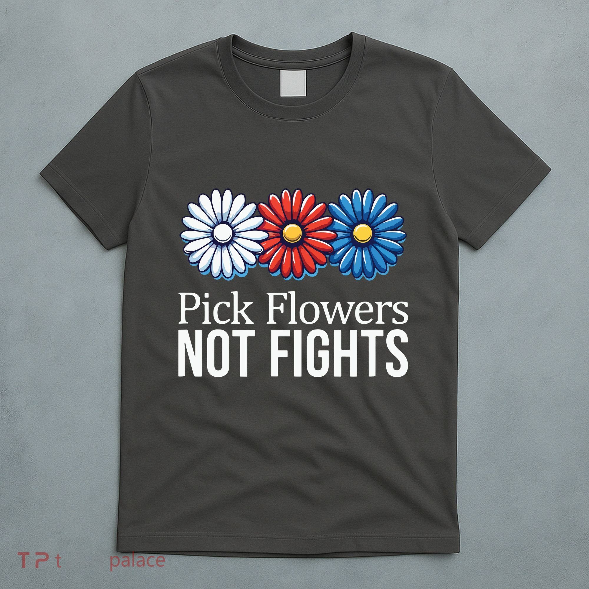 Pick Flowers Not Fights T-Shirt
